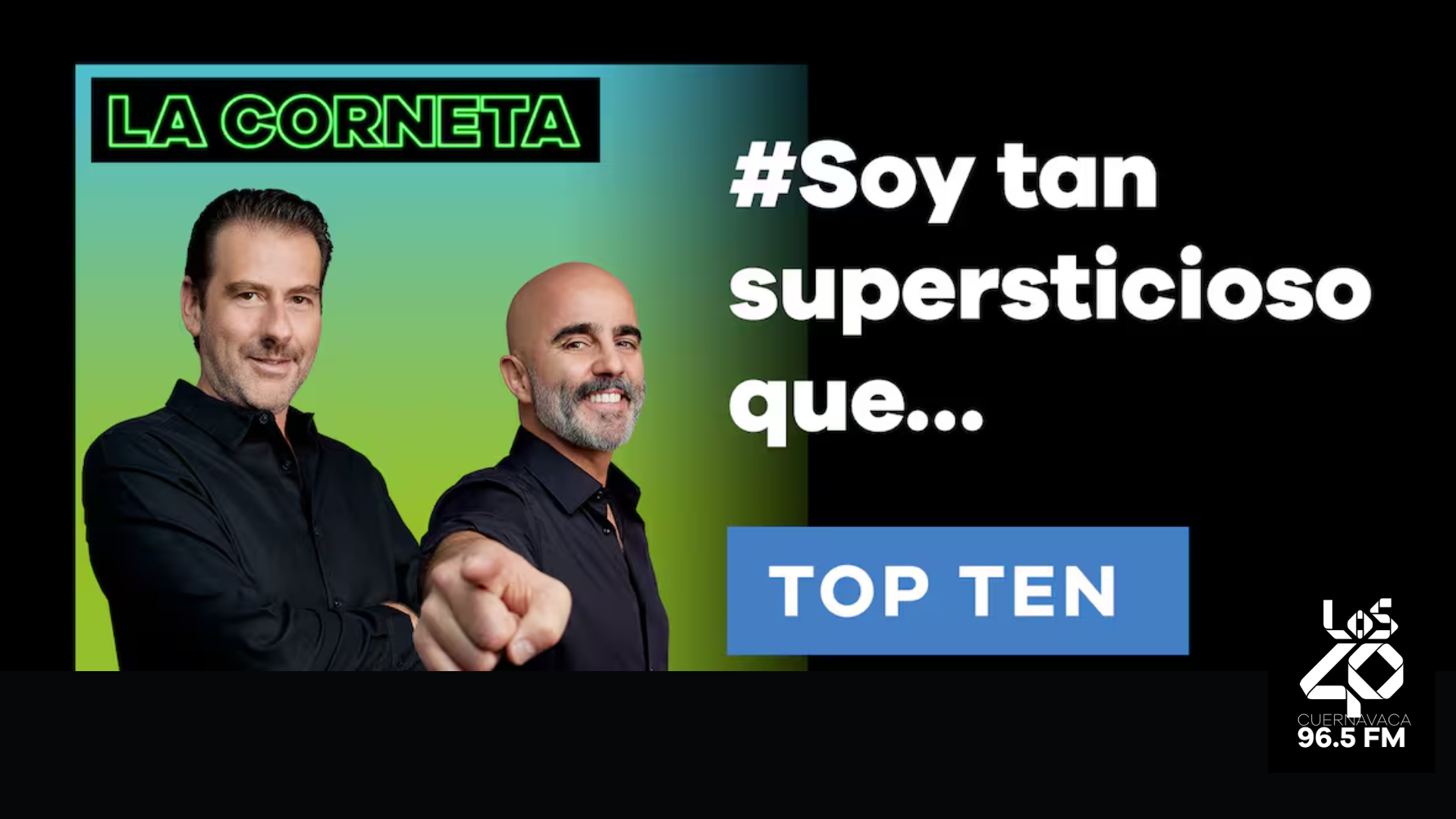 Top Ten De La Corneta Soy Tan Supersticioso Que… Los 40 Cuernavaca 96 5 Fm